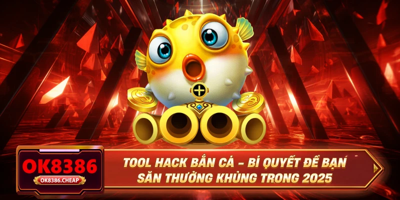 Tool Hack Bắn Cá - Bí Quyết Để Bạn Săn Thưởng Khủng Trong 2025