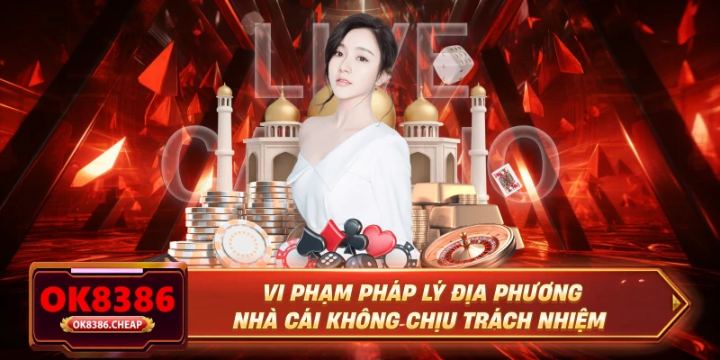 Vi phạm pháp lý địa phương nhà cái không chịu trách nhiệm